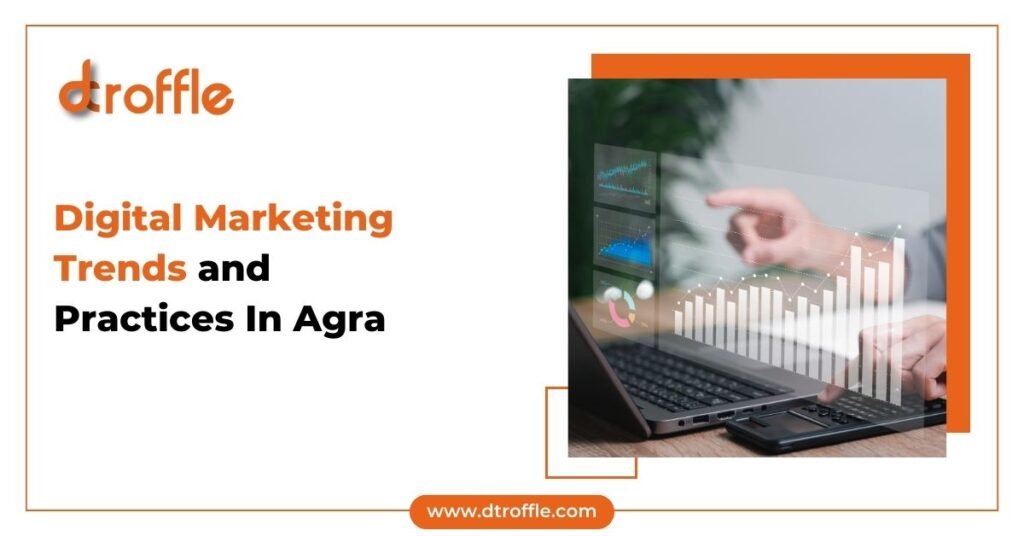 Digital Marketing Trends and Practices In Agra
