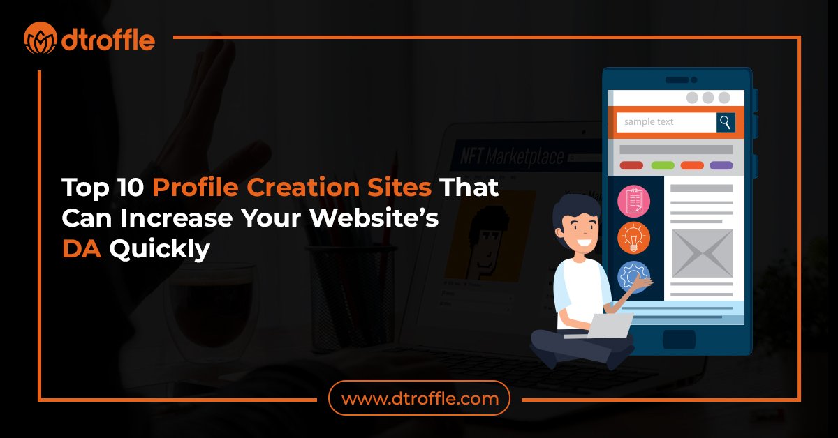 Top 10 Profile Creation Sites That Can Increase Your Website’s DA Quickly