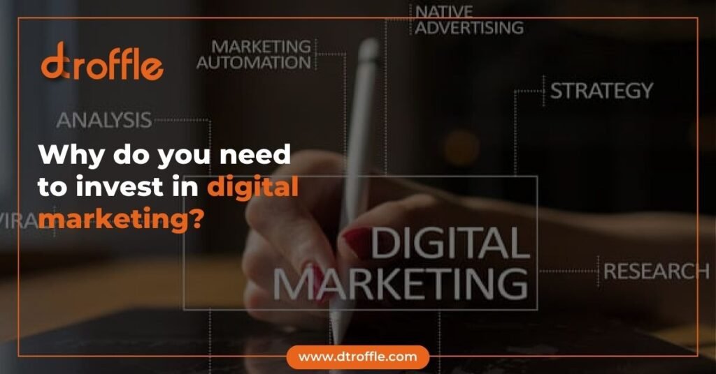 Why do you need to invest in digital marketing?
