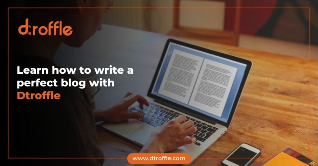 Learn how to write a perfect blog with Dtroffle