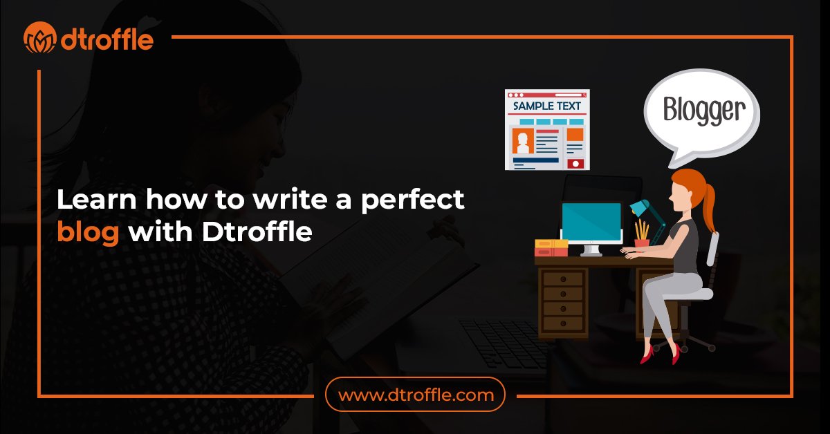 Learn how to write a perfect blog with Dtroffle