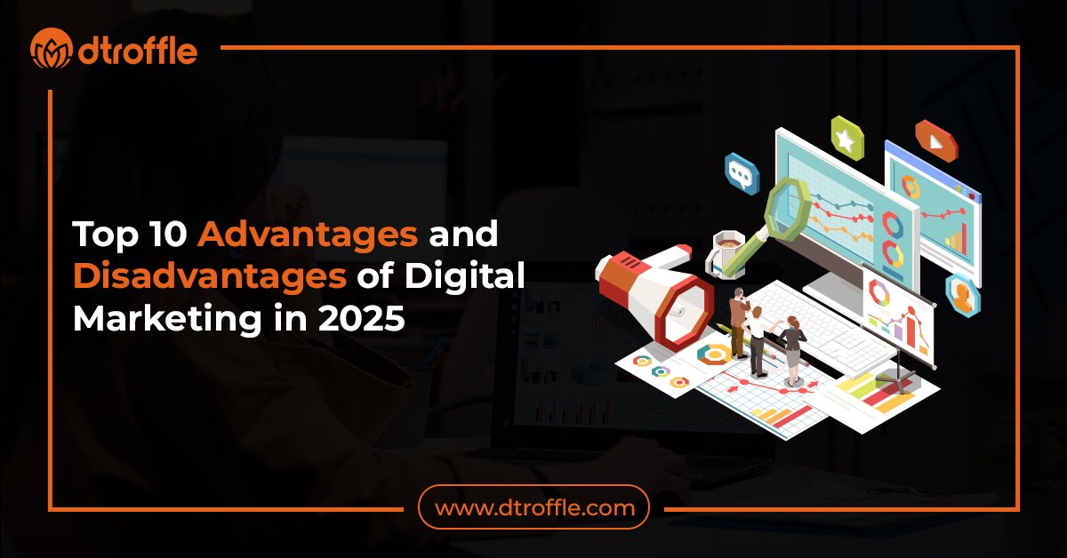 Top 10 Advantages and Disadvantages of Digital Marketing in 2025