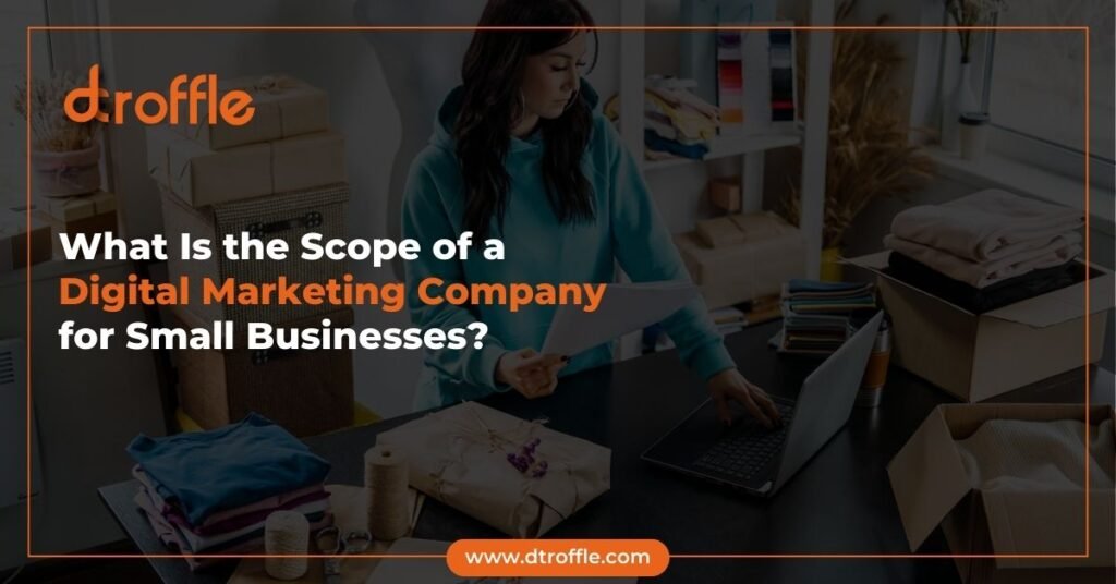 What Is the Scope of a Digital Marketing Company for Small Businesses