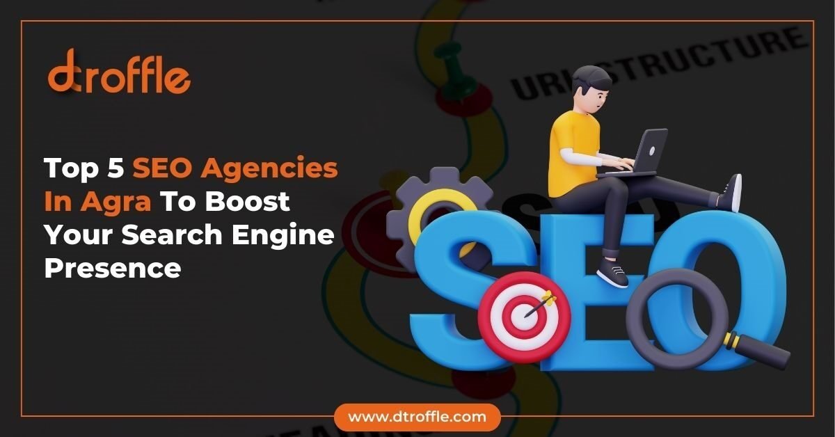 Top 5 SEO Agencies In Agra To Boost Your Search Engine Presence