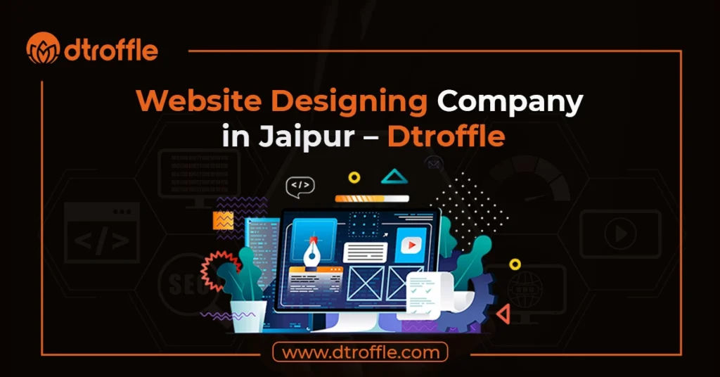 Website Designing Company in Jaipur - Dtroffle
